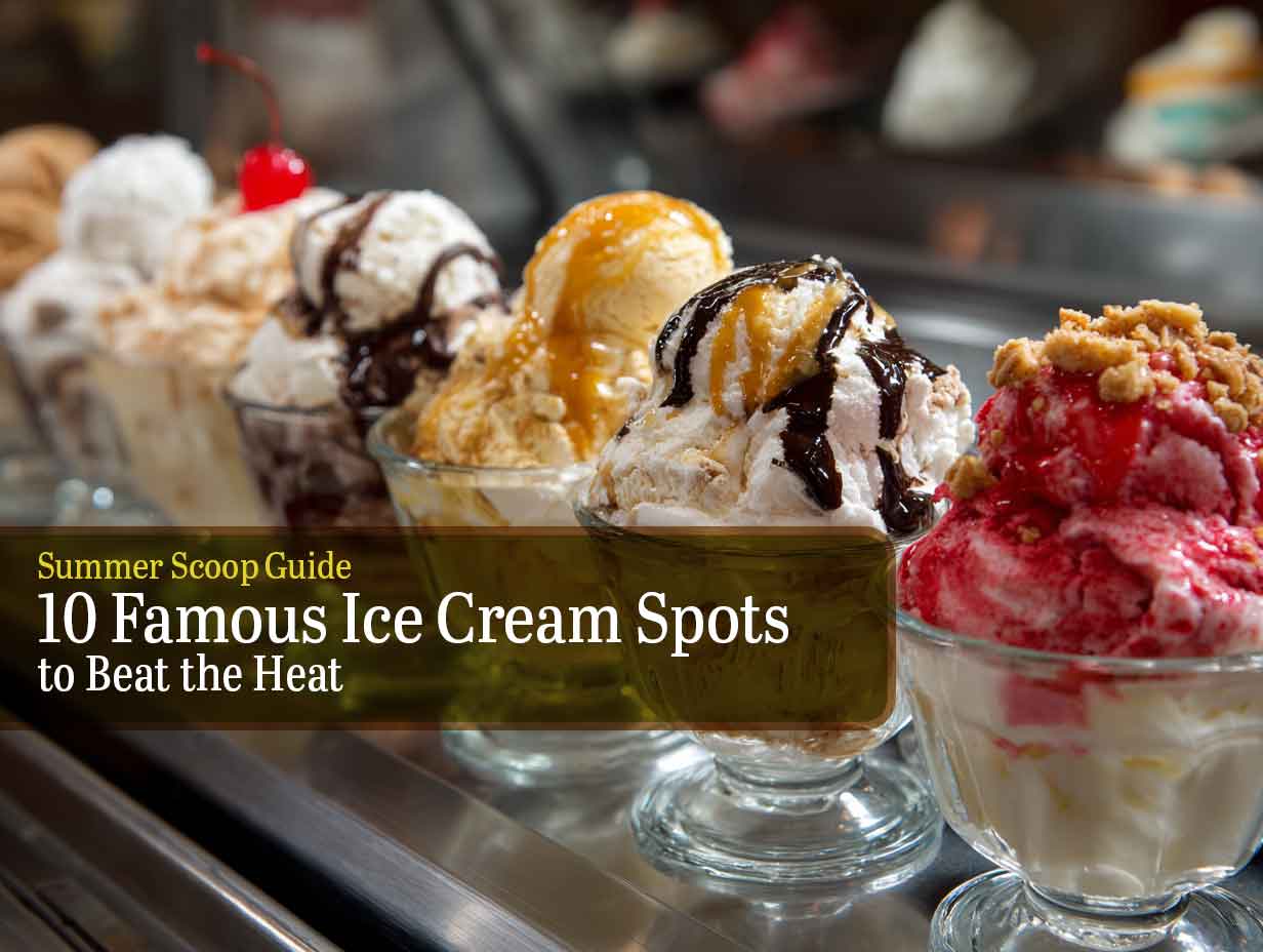Summer Scoop Guide: 10 Famous Ice Cream Spots to Beat the Heat
